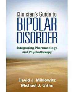 Clinician’s Guide to Bipolar Disorder: Integrating Pharmacology and Psychotherapy