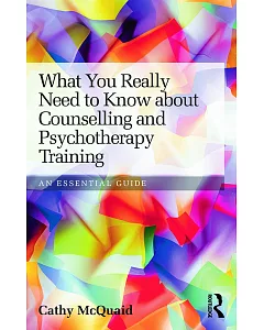 What You Really Need to Know About Counselling and Psychotherapy Training: An Essential Guide