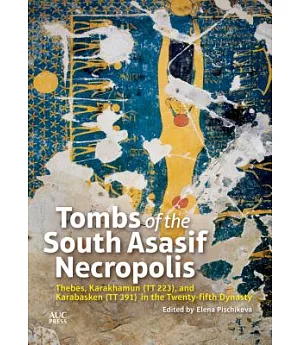 Tombs of the South Asasif Necropolis: Thebes, Karakhamun (TT 223), and Karabasken (TT 391) in the Twenty-fifth Dynasty