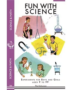 Fun With Science: Experiments for Boys and Girls Aged 9 to 99