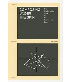Composing Under the Skin: The music-making body at the composer’s desk