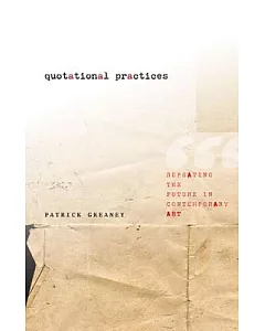 Quotational Practices: Repeating the Future in Contemporary Art