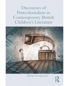 Discourses of Postcolonialism in Contemporary British Children’s Literature