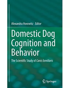 Domestic Dog Cognition and Behavior: The Scientific Study of Canis Familiaris