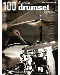 100 Essential Drumset Lessons: Rock - Jazz - Funk - Metal - Hip-Hop - Blues - Country - Reggae - Afro-Cuban - and More!
