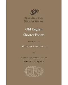 Old English Shorter Poems: Wisdom and Lyric