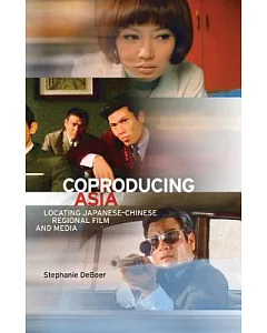 Coproducing Asia: Locating Japanese-Chinese Regional Film and Media