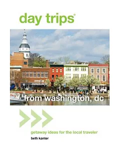 Day Trips from Washington, DC: Getaway Ideas for the Local Traveler