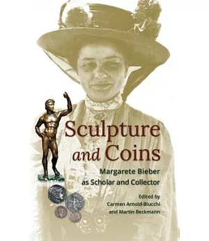Sculpture and Coins: Margarete Bieber As Scholar and Collector