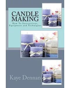 Candle Making Craft: How to Instructions, Equipment and Techniques