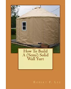 How to Build a (Semi) Solid Wall Yurt