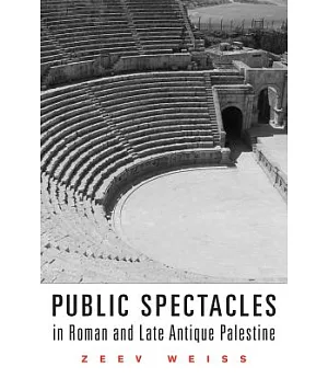 Public Spectacles in Roman and Late Antique Palestine