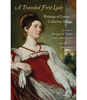 A Traveled First Lady: Writings of Louisa Catherine Adams