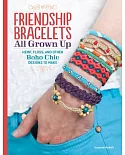 Friendship Bracelets All Grown Up: Hemp, Floss, and Other Boho Chic Designs to Make
