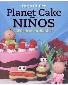 Planet cake ninos / Planet Cake Kids: 680 Ideas Brillantes / 680 Brilliant Ideas