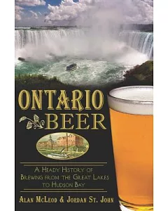 Ontario Beer: A Heady History of Brewing from the Great Lakes to Hudson Bay