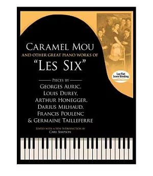 Caramel Mou and Other Great Piano Works of ��Les Six��: Pieces by Auric, Durey, Honegger, Milhaud, Poulenc and Tailleferre