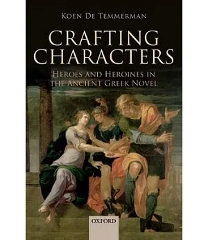 Crafting Characters: Heroes and Heroines in the Ancient Greek Novel