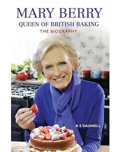 Mary Berry: Queen of British Baking, The Biography