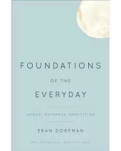 Foundations of the Everyday: Shock, Deferral, Repetition