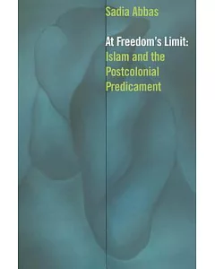 At Freedom’s Limit: Islam and the Postcolonial Predicament