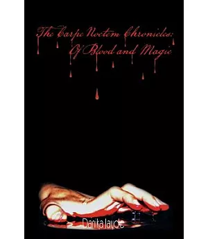 The Carpe Noctem Chronicles: Of Blood and Magic