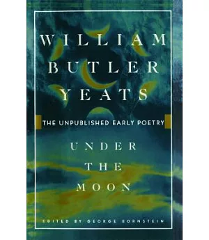 Under the Moon: The Unpublished Early Poetry