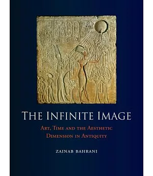 The Infinite Image: Art, Time and the Aesthetic Dimension in Antiquity