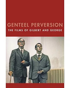 Genteel Perversion: The Films of Gilbert & George
