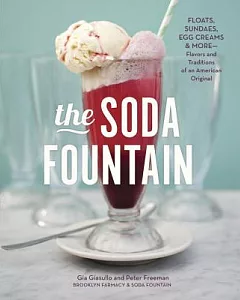 The Soda Fountain: Floats, Sundaes, Egg Creams & More-Stories and Flavors of an American Original