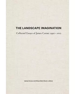 The Landscape Imagination: Collected Essays of James Corner 1990-2010