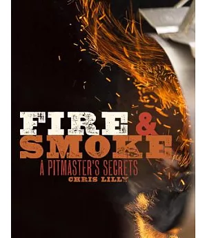 Fire & Smoke: A Pitmaster’s Secrets