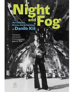 Night and Fog: The Collected Dramas and Screenplays of Dabilo Kiš
