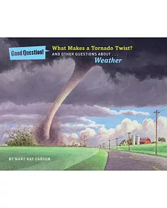 What Makes a Tornado Twist?: And Other Questions About... Weather