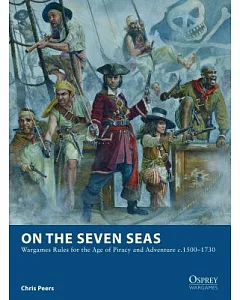 On the Seven Seas: Wargames Rules for the Age of Piracy and Adventure C.1500-1730