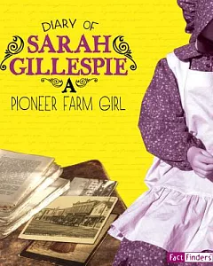 Diary of Sarah gillespie: A Pioneer Farm Girl