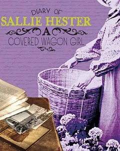 Diary of sallie Hester: A Covered Wagon Girl