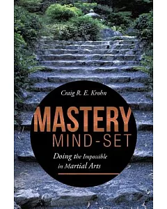 Mastery Mind-Set: Doing the Impossible in Martial Arts