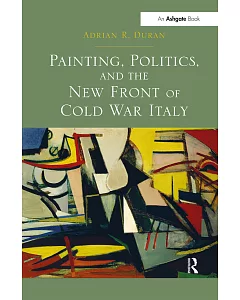 Painting, Politics, and the New Front of Cold War Italy