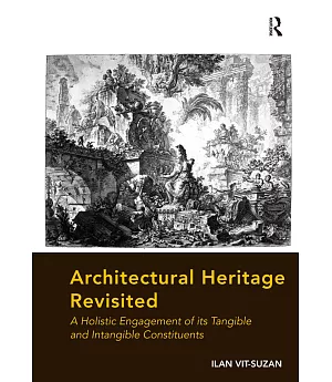 Architectural Heritage Revisited: A Holistic Engagement of Its Tangible and Intangible Constituents