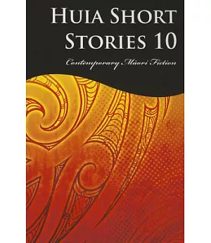 Huia Short Stories 10: Contemporary Maori Fiction