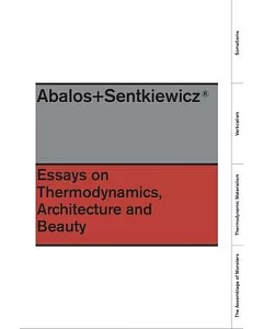 Abalos+Sentkiewicz: Essays on Thermodynamics, Architecture and Beauty