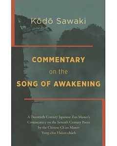 The Song of Awakening: A Twentieth Century Japanese Zen Master’s Commentary on the Seventh Century Poem by the Chinese Ch’an Mas