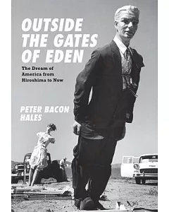 Outside the Gates of Eden: The Dream of America from Hiroshima to Now