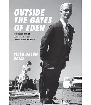 Outside the Gates of Eden: The Dream of America from Hiroshima to Now