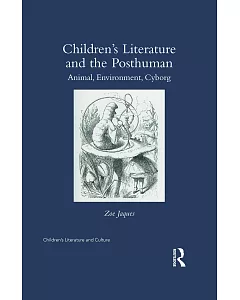 Children’s Literature and the Posthuman: Animal, Environment, Cyborg