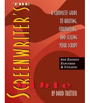 The Screenwriter’s Bible: A Complete Guide to Writing, Formatting, and Selling Your Script