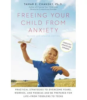 Freeing Your Child from Anxiety: Practical Strategies to Overcome Fears, Worries, and Phobias and Be Prepared for for Life-From