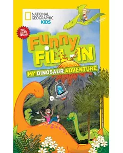 National Geographic Kids Funny Fill-In: My Dinosaur Adventure