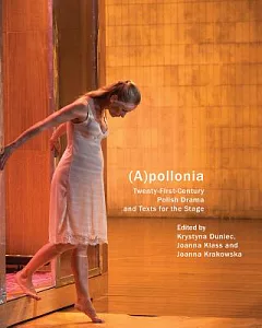 Apollonia: Twenty-First-Century Polish Drama and Texts for the Stage